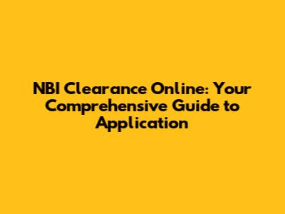 NBI Clearance Online: Your Comprehensive Guide to Application