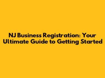 NJ Business Registration: Your Ultimate Guide to Getting Started