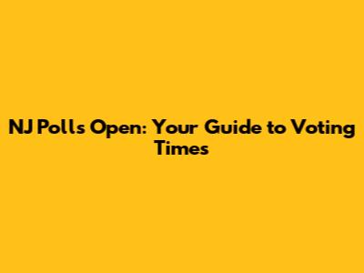 NJ Polls Open: Your Guide to Voting Times