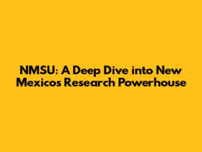 NMSU: A Deep Dive into New Mexico's Research Powerhouse