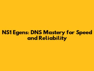 NS1 Egens: DNS Mastery for Speed and Reliability