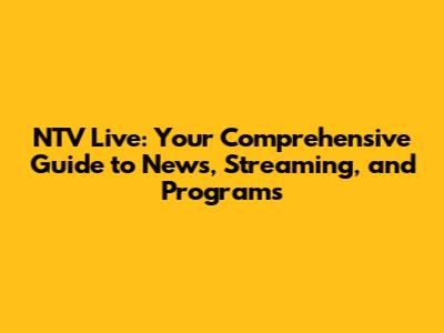 NTV Live: Your Comprehensive Guide to News, Streaming, and Programs