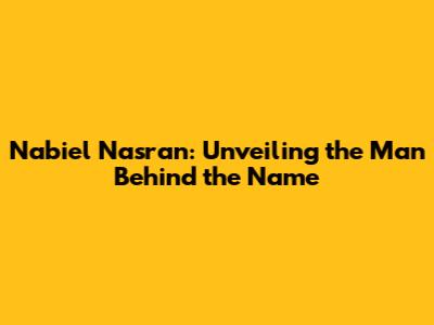 Nabiel Nasran: Unveiling the Man Behind the Name