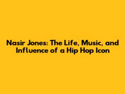 Nasir Jones: The Life, Music, and Influence of a Hip Hop Icon