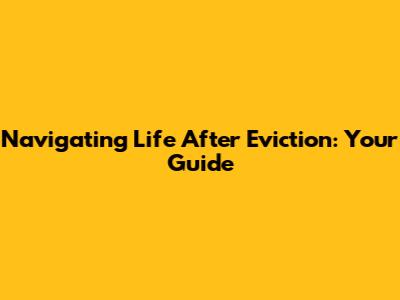 Navigating Life After Eviction: Your Guide