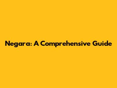 Negara: A Comprehensive Guide