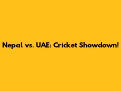 Nepal vs. UAE: Cricket Showdown!