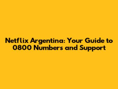 Netflix Argentina: Your Guide to 0800 Numbers and Support