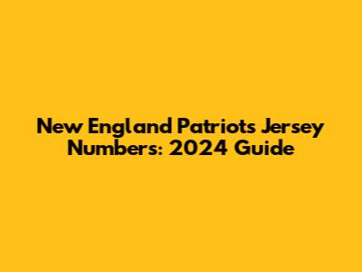 New England Patriots Jersey Numbers: 2024 Guide