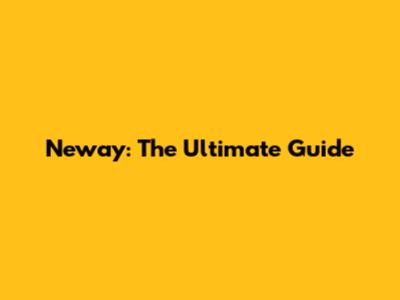 Neway: The Ultimate Guide