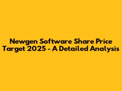 Newgen Software Share Price Target 2025 - A Detailed Analysis