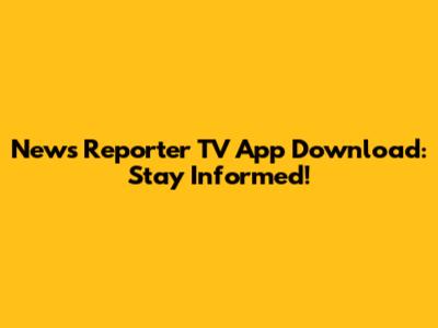 News Reporter TV App Download: Stay Informed!