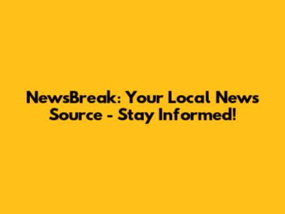 NewsBreak: Your Local News Source - Stay Informed!