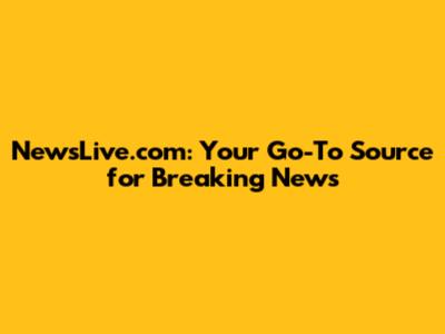 NewsLive.com: Your Go-To Source for Breaking News