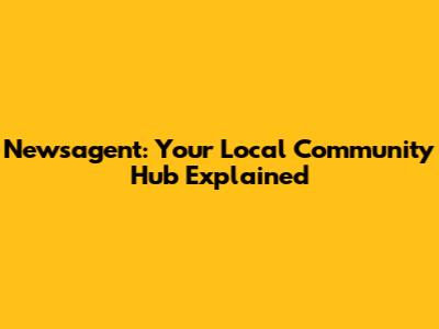 Newsagent: Your Local Community Hub Explained