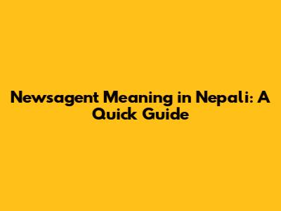 Newsagent Meaning in Nepali: A Quick Guide