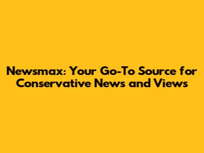 Newsmax: Your Go-To Source for Conservative News and Views