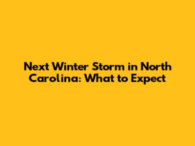 Next Winter Storm in North Carolina: What to Expect