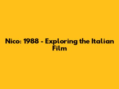 Nico: 1988 - Exploring the Italian Film