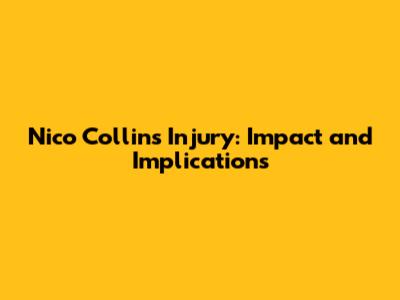 Nico Collins' Injury: Impact and Implications