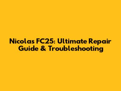 Nicolas FC25: Ultimate Repair Guide & Troubleshooting