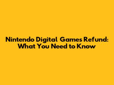 Nintendo Digital Games Refund: What You Need to Know