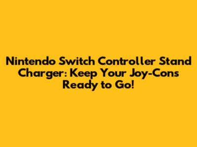 Nintendo Switch Controller Stand Charger: Keep Your Joy-Cons Ready to Go!
