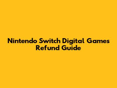 Nintendo Switch Digital Games Refund Guide