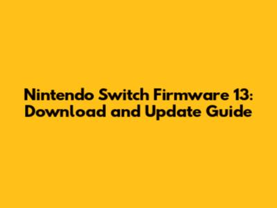 Nintendo Switch Firmware 13: Download and Update Guide