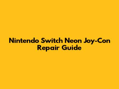 Nintendo Switch Neon Joy-Con Repair Guide