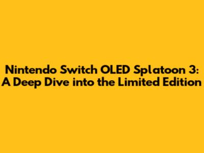 Nintendo Switch OLED Splatoon 3: A Deep Dive into the Limited Edition