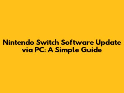 Nintendo Switch Software Update via PC: A Simple Guide