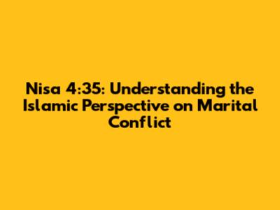Nisa 4:35: Understanding the Islamic Perspective on Marital Conflict