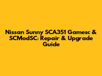 Nissan Sunny SCA351 Gamesc & SCModSC: Repair & Upgrade Guide