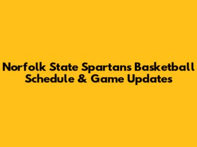 Norfolk State Spartans Basketball Schedule & Game Updates