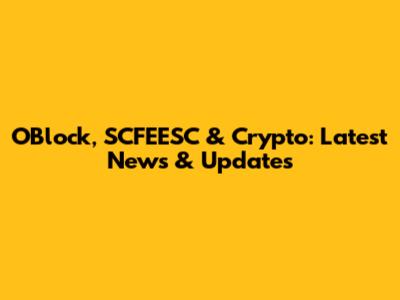 O'Block, SCFEESC & Crypto: Latest News & Updates