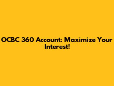 OCBC 360 Account: Maximize Your Interest!