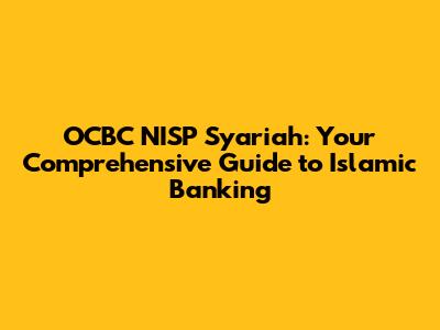 OCBC NISP Syariah: Your Comprehensive Guide to Islamic Banking