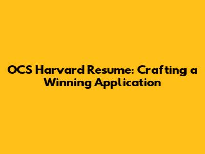 OCS Harvard Resume: Crafting a Winning Application