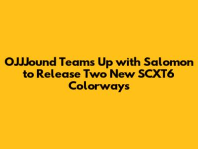 OJJJound Teams Up with Salomon to Release Two New SCXT6 Colorways