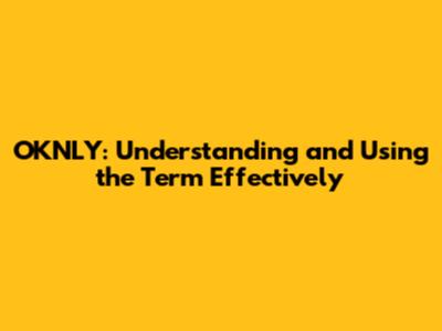 OKNLY: Understanding and Using the Term Effectively