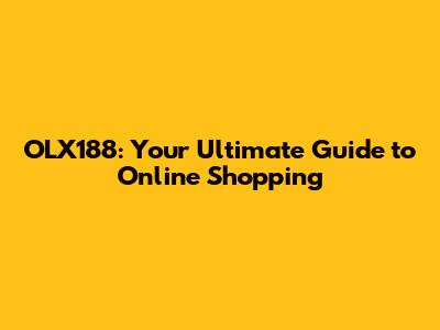 OLX188: Your Ultimate Guide to Online Shopping