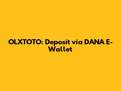 OLXTOTO: Deposit via DANA E-Wallet