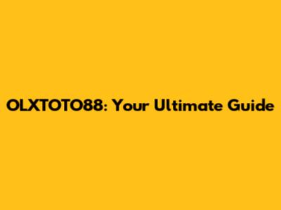 OLXTOTO88: Your Ultimate Guide