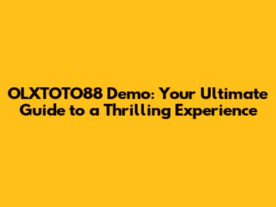OLXTOTO88 Demo: Your Ultimate Guide to a Thrilling Experience