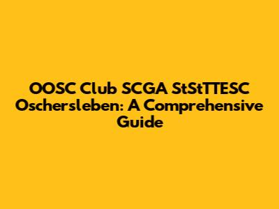 OOSC Club SCGA StStTTESC Oschersleben: A Comprehensive Guide