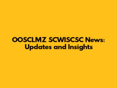 OOSCLMZ SCWISCSC News: Updates and Insights