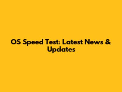 OS Speed Test: Latest News & Updates