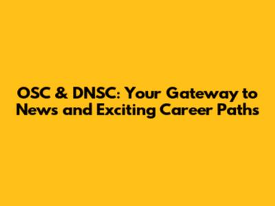 OSC & DNSC: Your Gateway to News and Exciting Career Paths