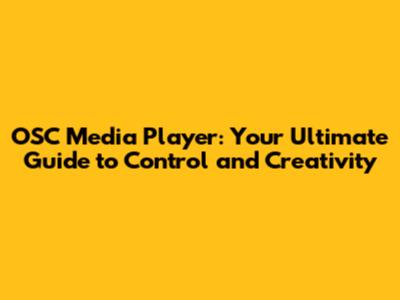 OSC Media Player: Your Ultimate Guide to Control and Creativity